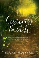 Curious Faith: Rediscovering Hope in the God of Possibility 0781413508 Book Cover