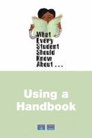 What Every Student Should Know About Using a Handbook 0205563848 Book Cover