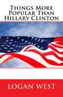 Things More Popular Than Hillary Clinton 1546981810 Book Cover