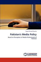 Pakistan's Media Policy: Based on Perception of Media Professionals of Pakistan 3847301314 Book Cover