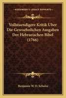 Vollstaendigere Kritik Uber Die Gewoehnlichen Ausgaben Der Hebraeischen Bibel (1766) 1104787148 Book Cover