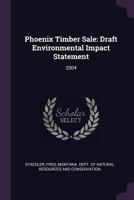 Phoenix Timber Sale: Draft Environmental Impact Statement: 2004 1378135873 Book Cover