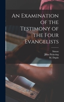 An Examination of the Testimony of the Four Evangelists 1016302797 Book Cover
