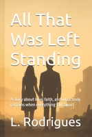 All That Was Left Standing: A story about love, faith, and what truly remains when everything falls apart B0FGWRXVZN Book Cover