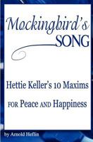 Mockingbird's Song: Hettie Keller's 10 Maxims for Peace and Happiness 0615454801 Book Cover