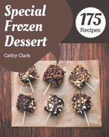 175 Special Frozen Dessert Recipes: A Frozen Dessert Cookbook for Effortless Meals B08L3XBWHK Book Cover