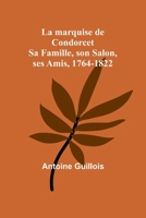 La marquise de Condorcet: Sa Famille, son Salon, ses Amis, 1764-1822 (French Edition) 9357934375 Book Cover