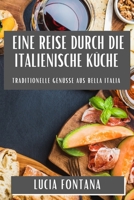Eine Reise durch die Italienische Küche: Traditionelle Genüsse aus Bella Italia (German Edition) 1835591817 Book Cover