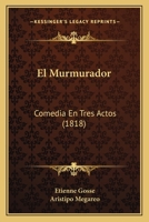 El Murmurador: Comedia En Tres Actos (1818) 1168047978 Book Cover