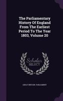 The Parliamentary History of England from the Earliest Period to the Year 1803, Volume 20 134086407X Book Cover