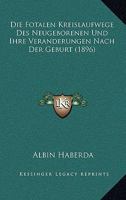 Die Fotalen Kreislaufwege Des Neugeborenen Und Ihre Veranderungen Nach Der Geburt (1896) 1144457157 Book Cover