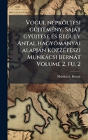 Vogul nÃ(c)pköltÃ(c)si gÃ1/4jtemÃ(c)ny. Sajàt gyÃ1/4jtÃ(c)se Ã(c)s Reguly Antal hagyomànyai alapjàn közzÃ(c)teszi Munkàcsi Bernàt Volume 2, fu. 2 (Hungarian Edition) 1024122786 Book Cover