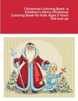 Christmas Coloring Book: A Children's Merry Christmas Coloring Book for Kids Ages 5 Years Old and up 1387526049 Book Cover