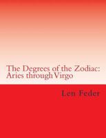 The Degrees of the Zodiac: Aries through Virgo 1494312980 Book Cover