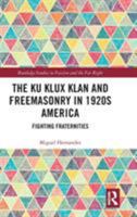 The Ku Klux Klan and Freemasonry in 1920s America: Fighting Fraternities 0367662442 Book Cover