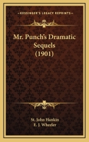 Mr. Punch's Dramatic Sequels - Primary Source Edition 1530978203 Book Cover