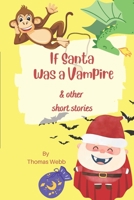 If Santa Was A Vampire: & Other Short Stories B0C1DWZDVT Book Cover