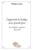 J'apprends le bridge avec grand-père - Tome 3: Les enchères à quatre (French Edition) 233249765X Book Cover