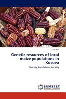 Genetic resources of local maize populations in Kosova: Diversity, Populations, Locality 3659317462 Book Cover