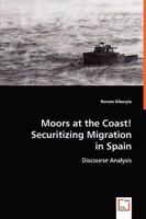 Moors at the Coast!Securitizing Migration in Spain: Discourse Analysis 3639027280 Book Cover