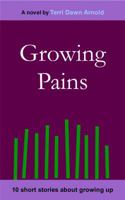 Growing Pains: 10 Short Stories About Growing Up 0615240186 Book Cover