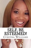 SELF, Be ESTEEMED!: How to recover from low Self-esteem 1726252353 Book Cover