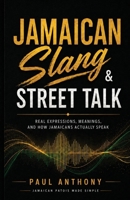 Jamaican Slang & Street Talk: Real Expressions, Meanings, and How Jamaicans Actually Speak (Jamaican Patois Made Simple) B0GXB2Q3HD Book Cover