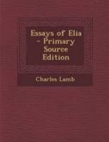 The Essays of Elia - Primary Source Edition 1295143798 Book Cover