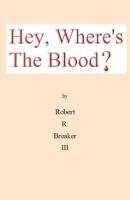 Hey, Where's the Blood? 1463762860 Book Cover