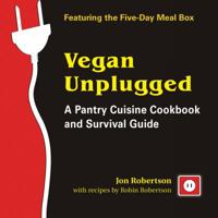 Vegan Unplugged: A Pantry Cuisine Cookbook and Survival Guide 0980013127 Book Cover