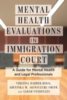 Mental Health Evaluations in Immigration Court: A Guide for Mental Health and Legal Professionals 1479802638 Book Cover