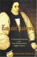 Lancelot Andrewes: A Perennial Preacher Of The Post-reformation English Church 1587363410 Book Cover