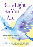 Be the Light that You Are: Ten Simple Ways to Transform Your World With Love 1571748490 Book Cover