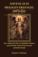 NOVENE ZUM HEILIGEN ERZENGEL MICHAEL: Eine Andacht der Ehre, des göttlichen Schutzes und kraftvoller Gebete für den Sieg im spirituellen Kampf B0FT3C3FRZ Book Cover