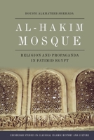 Al-Hakim Mosque: Religion and Propaganda in Fatimid Egypt (Edinburgh Studies in Classical Islamic History and Culture) 1399538748 Book Cover