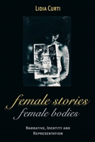 Female Stories, Female Bodies: Narrative, Identity and Representation 0814715737 Book Cover