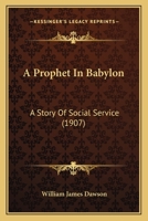 A Prophet in Babylon: A Story of Social Service 1436746450 Book Cover