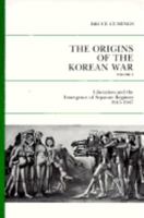 The Origins of the Korean War, Volume 1: Liberation and the Emergence of Separate Regimes, 1945-1947 0691101132 Book Cover