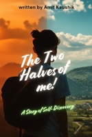 The Two Halves of me: A story of self-discovery B0FF1NT7RM Book Cover