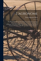 L'agronome: Ou, Dictionnaire Portatif Du Cultivateur, Contenant Toutes Les Connoissances Nécessaires Pour Gouverner Les Biens De Campagne, & Les Faire ... Gracieuse La Vie Champêtr... 1017361088 Book Cover
