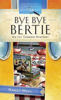 Bye Bye Bertie (An Ivy Towers Mystery) 1597897663 Book Cover