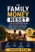 The Family Money Reset: A 90-Day Step-by-Step System to Break the Paycheck-to-Paycheck Cycle, Align Your Spouse, and Build a Bulletproof Financial ... on One Income B0H6WFMXHJ Book Cover