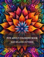 Fun Adult Coloring Book: Easy Relaxing Patterns B0CQJZ4DV6 Book Cover