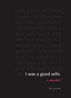 I Was a Good Wife : A Self-Portrait 057880574X Book Cover