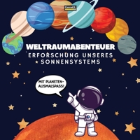 Weltraumabenteuer. Erforschung unseres Sonnensystems (Mit Planeten-Ausmalspaß!): Eine spaßige und lehrreiche Reise durch den Weltraum für Kinder im ... über unser Sonnensystem! (German Edition) 8367600592 Book Cover