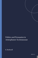 Politics and Persuasion in Aristophanes' Ecclesiazusae.: 9004091858 Book Cover