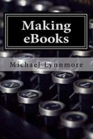 Making eBooks: How to Make and Publish Your Books with Free Tools 1545260877 Book Cover