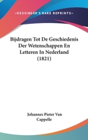 Bijdragen Tot De Geschiedenis Der Wetenschappen En Letteren In Nederland (1821) 1160046387 Book Cover