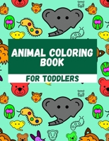 Animal Coloring Book For Toddlers: Simple Coloring Pages For Children B08WK2HGDW Book Cover