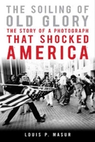 The Soiling of Old Glory: The Story of a Photograph That Shocked America 1596916001 Book Cover
